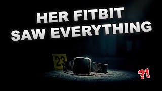 Your Fitbit Recorded Your Murder — Smart Devices Solving Crimes