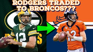 Aaron Rodgers To Be Traded To Denver Broncos??? || NFL Trade Rumors