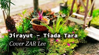 Jirayut - Tiada Tara Cover ZAR Lee