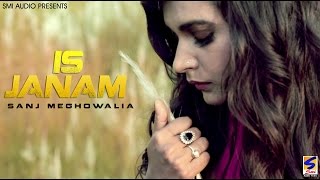 IS Janam | Sanj Meghowalia feat Tapasya Cy | Sad Song | Latest New Punjabi Songs 2017