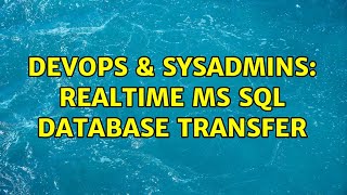 DevOps & SysAdmins: Realtime MS SQL Database transfer (2 Solutions!!)
