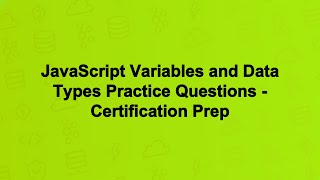 JavaScript Variables and Data Types Practice Questions - Certification Prep