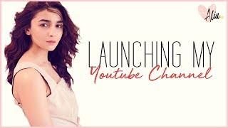 Launching My YouTube Channel! | Alia Bhatt