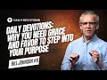 Daily Devotionals: Why You Need Grace and Favor to Step Into Your Purpose - Bill Johnson Ministries