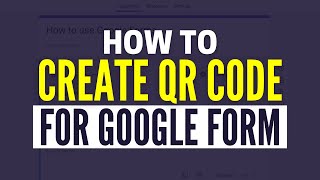 How To Create QR Code For Google Form​ (Step By Step)