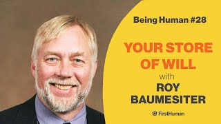 #28 YOUR STORE OF WILL - ROY BAUMEISTER | Being Human