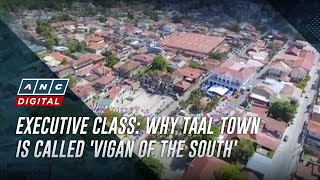 Executive Class: Why Taal town is called 'Vigan of the South' | ANC