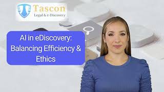AI in eDiscovery Balancing Efficiency & Ethics | Tascon Legal & e-Discovery