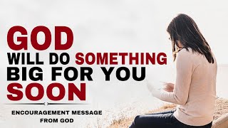 WATCH HOW GOD WILL DO SOMETHING BIG FOR YOU SOON - CHRISTIAN MOTIVATION