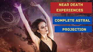near death experiences || astral projection