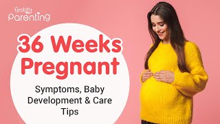 36 Weeks Pregnant - Symptoms, Baby Development, Do's and Don'ts
