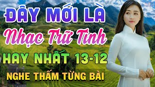 Đây Mới Là Nhạc Trữ Tình HAY NHẤT 13/12 - Liên Khúc Bolero Hải Ngoại Mới Ra Lò Nghe Thấm Từng Bài