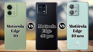Motorola edge 40 Vs Motorola edge 40 pro Vs Motorola edge 40 neo