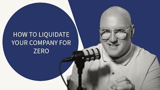 HOW TO LIQUIDATE YOUR COMPANY FOR ZERO!