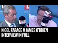 James O'Brien VS Nigel Farage | FULL Interview | LBC