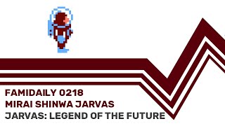 Famidaily - Episode 0218 - Mirai Shinwa Jarvas/Jarvas: Legend of the Future (未来神話ジャーヴァス)