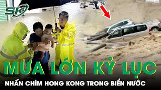 Cận Cảnh Ngập Lụt Khủng Khiếp Ở Hong Kong: Ô Tô “Bơi” Trên Phố, Nước Lũ Cuốn Trôi Người Dân | SKĐS