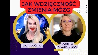 Jak wdzięczność zmienia mózg Iwona Górna i Izabela Kaczmarska