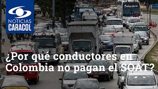 ¿Por qué millones de conductores en Colombia no pagan el SOAT?