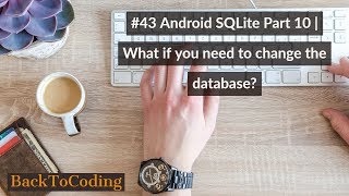 #43 Android SQLite Part 10 | What if you need to change the database?