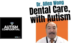 Dental Care for Patients with Autism, with Dr. Allen Wong, Part 1
