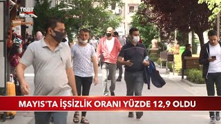 TÜİK Mayıs Ayı İşsizlik Rakamlarını Açıkladı