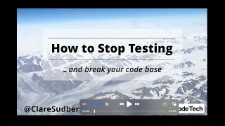 How to Stop Testing and Break Your Codebase - Clare Sudbery - October 20th 2021