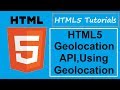 HTML5 Tutorials - 7 - HTML5 Geolocation API,Using HTML5 Geolocation