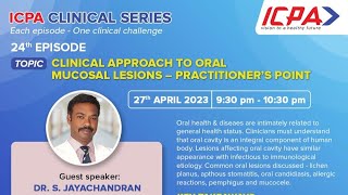 ICPA Clinical Series - Episode 24 (Dr. S. Jayachandran: Clinical Approach to Oral Mucosal Lesions)