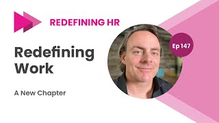 Ep 147: The New Chapter: Redefining Work