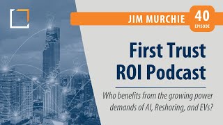 Ep 40 | Jim Murchie | Who Benefits from the Growing Power Demands of AI, Reshoring, and EVs?