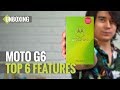 Moto G6 Unboxing: Top 6 Features