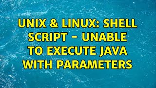 Unix & Linux: shell script - Unable to execute Java with parameters