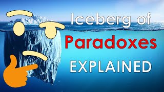 The Iceberg of Paradoxes Explained