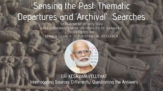 Sensing the Past: Thematic Departures and ‘Archival’ Searches| Lecture 7 | Dr. Kesavan Veluthat