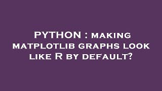 PYTHON : making matplotlib graphs look like R by default?