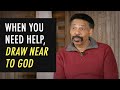 When You Need Help, Draw Near to God