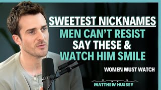 Sweetest Nicknames Men Can't Resist (Say These & Watch Him Smile...|| Matthew Hussey | Dating Advice