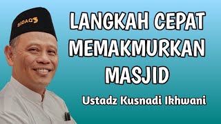 Empat Langkah Memakmurkan Masjid bersama Ustadz Kusnadi Ikhwani Ketua Takmir Masjid Al Falah Sragen