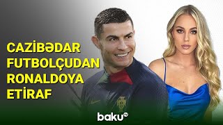 Cazibədar qadın futbolçudan Kriştiano Ronaldoya etiraf - BAKU TV