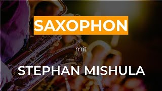 SAXOPHON spielen lernen mit Stephan Mishula - JETZT ONLINE ANMELDEN!