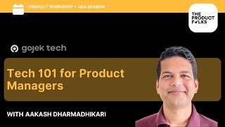 Tech 101 for Product Managers | Aakash Dharmadhikari, ex-CPO ex-SVP @Gojek | The Product Folks