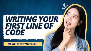 Writing Your First Line of Code | Basic PHP Tutorial