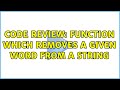 Code Review: Function which removes a given word from a string (2 Solutions!!)