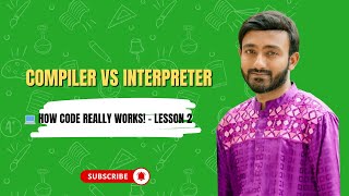 Lesson 2: How Programming Languages Work | Compiler vs Interpreter Explained | Sukanta Paul