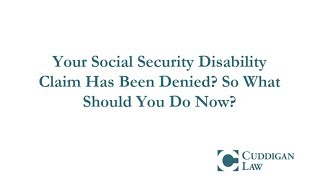 Your Social Security Disability Claim Has Been Denied? So What Should You Do Now?