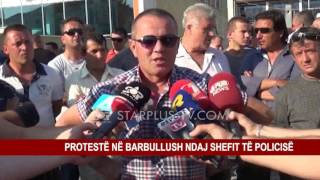 PROTESTË NË BARBULLUSH NDAJ SHEFIT TË POLICISË