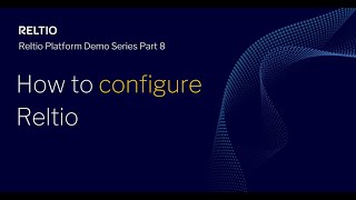 Reltio Platform Demo Series - How to configure Reltio