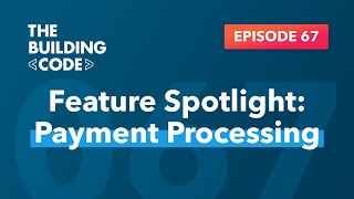 The Building Code Ep. 67: Feature Spotlight: Payment processing with Trevor Pillen