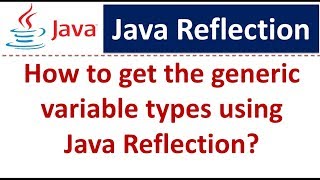 How to get the generic variable types using Java Reflection? | Reflection in java
